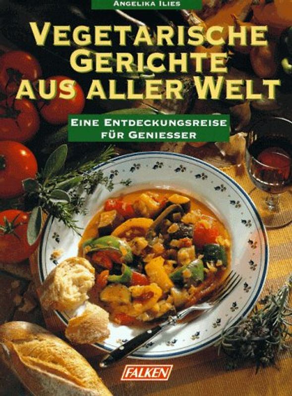 Vegetarische Gerichte aus aller Welt. Eine Entdeckungsreise für Geniesser