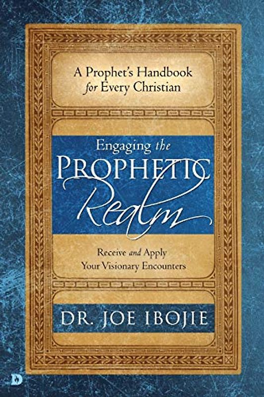 Engaging the Prophetic Realm: Receive and Apply Your Visionary Encounters