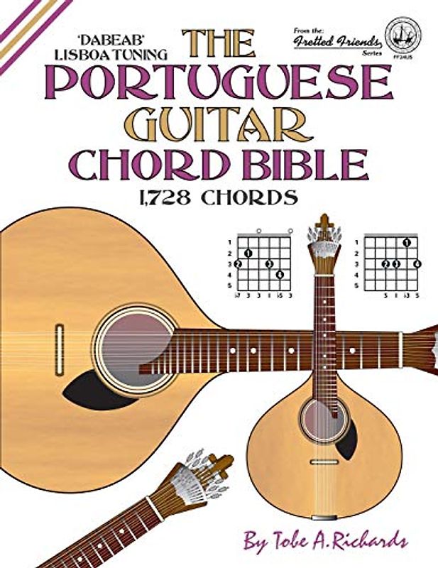 The Portuguese Guitar Chord Bible: Lisboa Tuning 1,728 Chords (Fretted Friends)