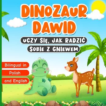 Bilingual in Polish and English: Dinozaur Dawid Uczy się, jak Radzić Sobie z Gniewem: Book for Kids About Managing Emotions and Feelings | Story with ... (David the Dinosaur | David Dinozaur)
