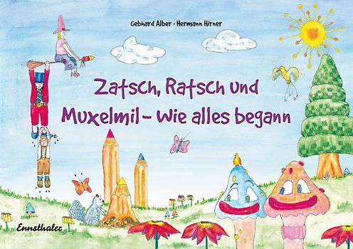 Zatsch, Ratsch und Muxelmil - Wie alles begann