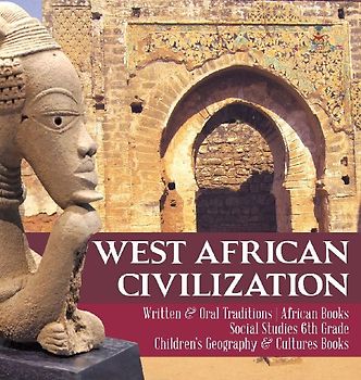 West African Civilization | Written & Oral Traditions | African Books | Social Studies 6th Grade | Children's Geography & Cultures Books