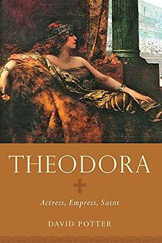 Theodora: Actress, Empress, Saint (Women in Antiquity)