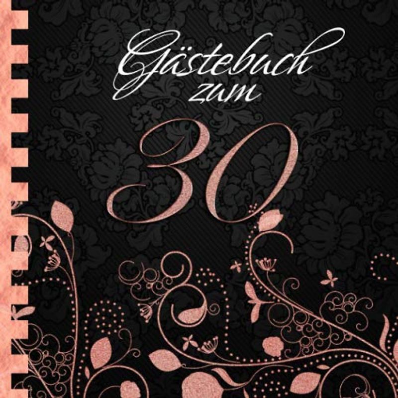 Gästebuch: Zum 30. Geburtstag I Edles Cover in Schwarz & Rose Gold I für 60 Gäste I für geschriebene Glückwünsche und die schönsten Fotos I Softcover ... zum Geburtstag I Deko 30. Geburtstag Rosegold