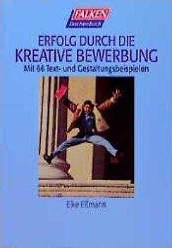 Erfolg durch die kreative Bewerbung. Mit 66 Text- und Gestaltungsbeispielen