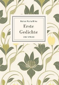 Rainer Maria Rilke: Erste Gedichte. Vollständige Neuausgabe