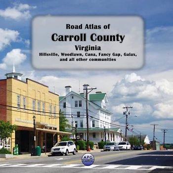 Road Atlas of Carroll County, Virginia: Hillsville, Woodlawn, Cana, Fancy Gap, Galax, and all other communities