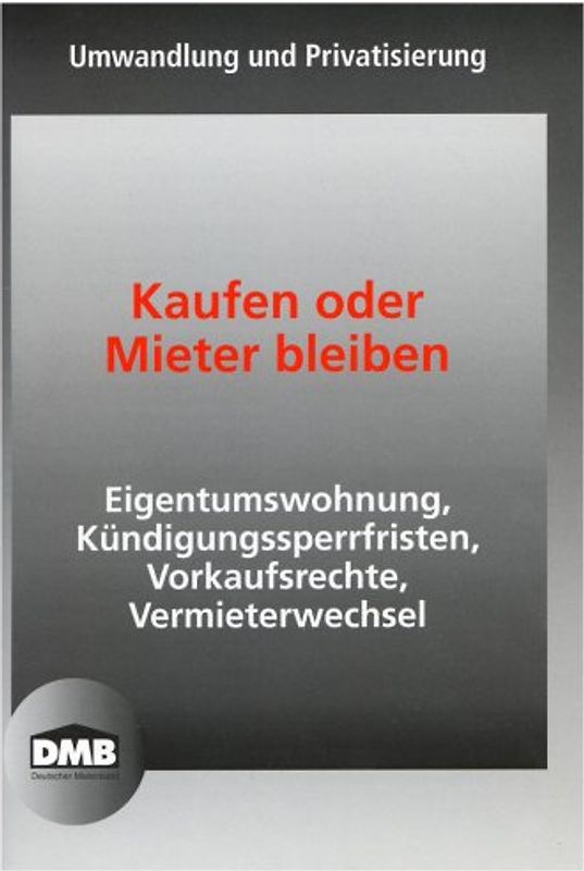 Umwandlung und Privatisierung. Kaufen oder Mieter bleiben. Eigentumswohnung, Kündigungssperrfristen, Vorkaufsrechte, Vermieterwechsel
