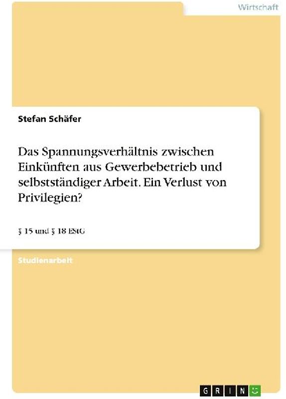 Das Spannungsverhältnis zwischen Einkünften aus Gewerbebetrieb und selbstständiger Arbeit. Ein Verlust von Privilegien?
