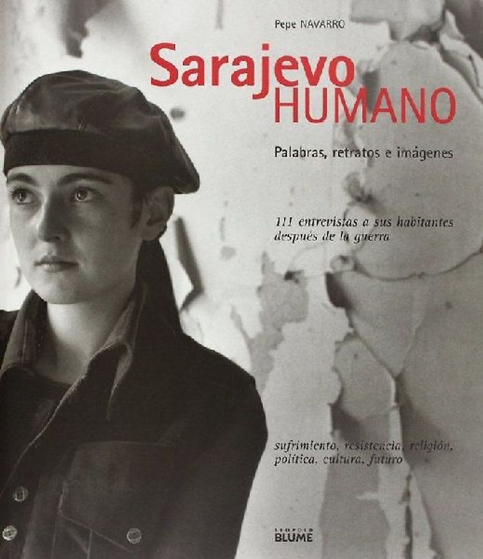 Sarajevo humano : palabras, retratos e imágenes : 111 entrevistas a sus habitantes después de la guerra