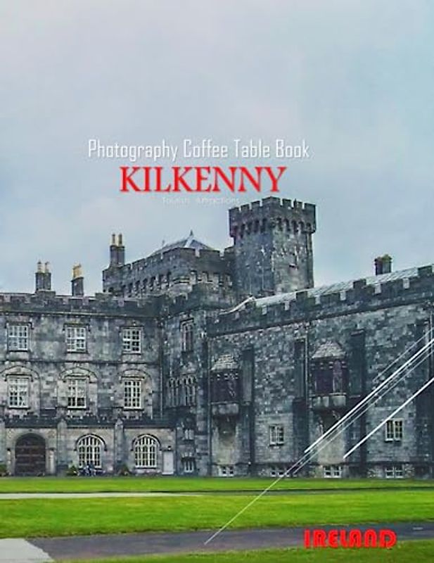 KILKENNY IRELAND Photography Coffee Table Book Tourists Attractions: A Mind-Blowing Tour In Kilkenny City,Ireland Photography Coffee Table Book: for ... Images (8.5"*11") Paperback.June 6,2023.