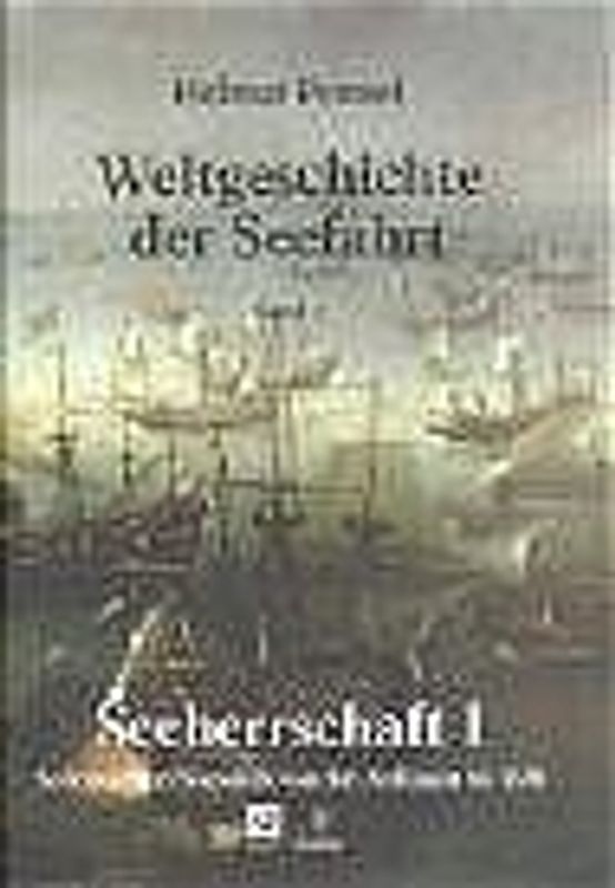 Weltgeschichte der Seefahrt / Seeherrschaft I. Seekriege und Seepolitik von den Anfängen bis 1650