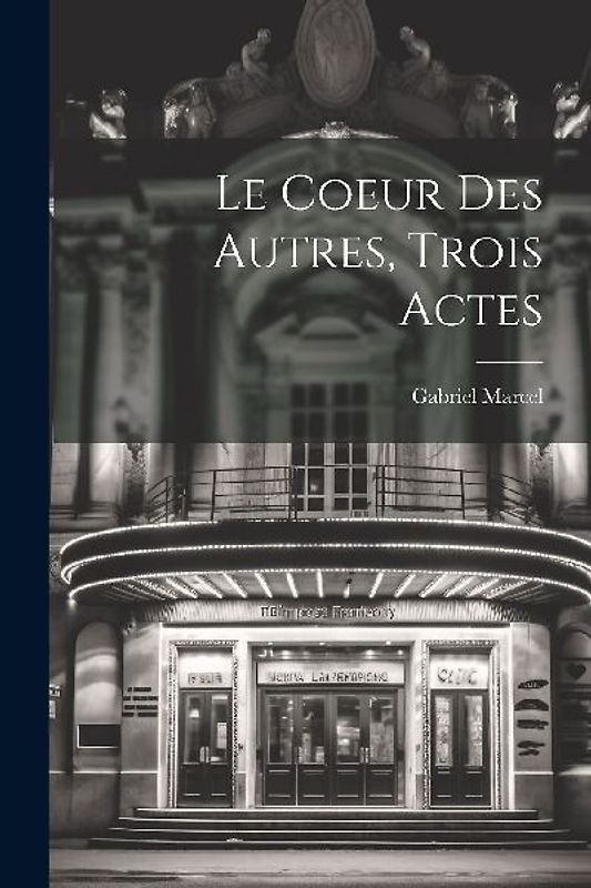 Le Coeur Des Autres, Trois Actes