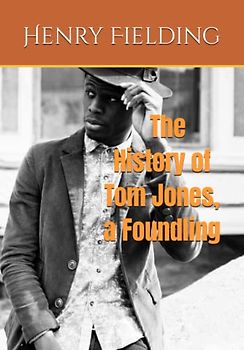 The History of Tom Jones, a Foundling: 18th Century British Literature
