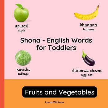 Shona - English Words for Toddlers - Fruits and Vegetables: Teach and Learn Shona For Kids and Beginners | Bilingual Picture Book with English ... Books for Children (English-Shona), Band 2)