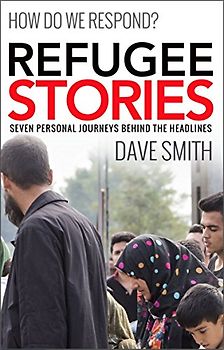 Refugee Stories: Seven personal journeys behind the headlines: Eight Personal Journeys Behind the Headlines