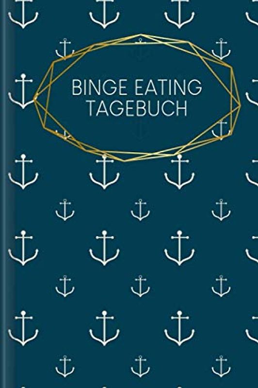Binge Eating Tagebuch: Als Selbsthilfe zum Ausfüllen & Ankreuzen mit therapeutischen Ernährungstagebuch, 30-Tage-Selbstliebe-Challenge, Schlaftracker, ... Recoverymotivation uvm. | Motiv: Anker