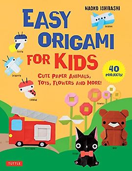 Easy Origami for Kids: Cute Paper Animals, Toys, Flowers and More! 40 Projects