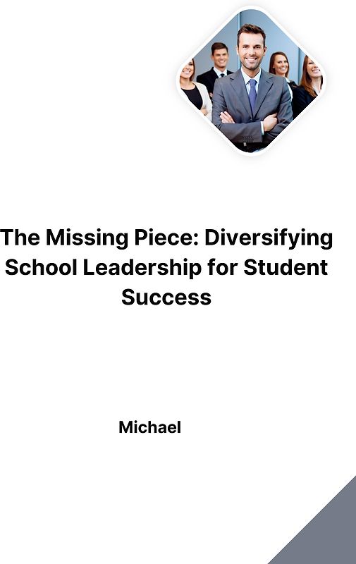 The Missing Piece: Diversifying School Leadership for Student Success