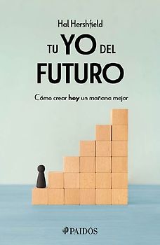 Tu Yo del Futuro: Cómo Crear Hoy Un Mañana Mejor / Your Future Self
