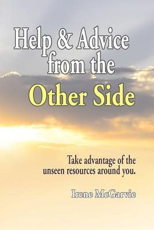 Help and Advice from the Other Side: Take Advantage of the Unseen Resources Around You