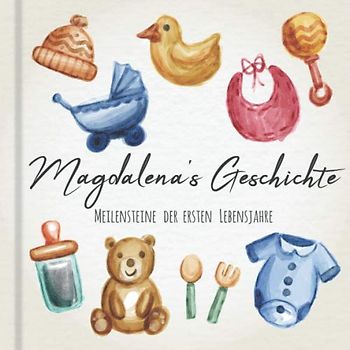 Magdalena's Geschichte - Meilensteine der ersten Lebensjahre: Das personalisierte Erinnerungsalbum zum Ausfüllen, Einkleben und Selbstgestalten - Babyalbum für die ersten 5 Lebensjahre