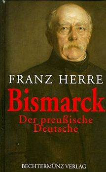 Bismarck. Der preussische Deutsche