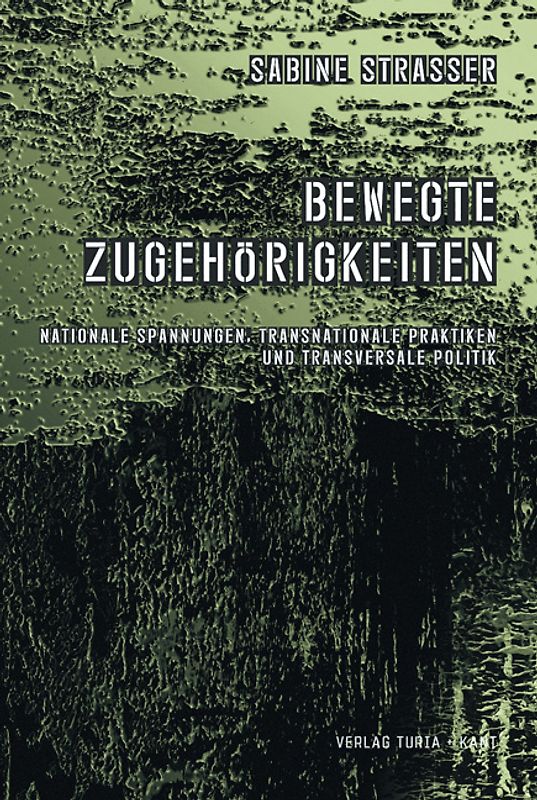 Bewegte Zugehörigkeiten. Nationale Spannungen, transnationale Praktiken und transversale Politik