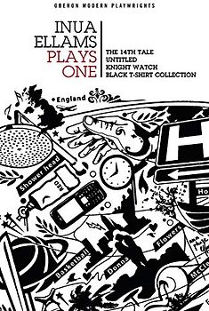 Inua Ellams: Plays One: The 14th Tale; Untitled; Knight Watch; Black T-Shirt Collection (Oberon Modern Playwrights, Band 1)