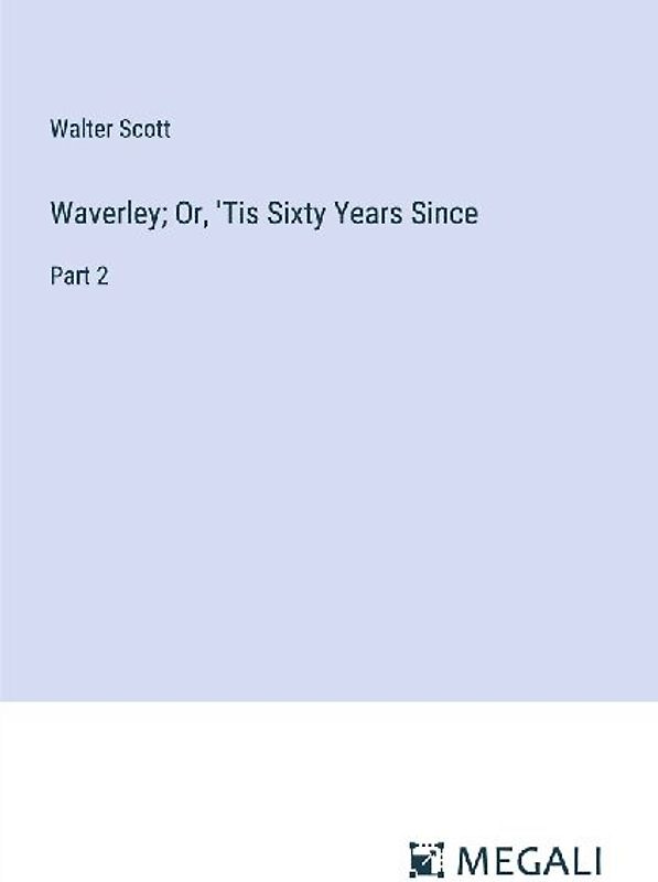 Waverley; Or, 'Tis Sixty Years Since