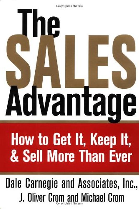 The Sales Advantage: How to Get It, Keep It, and Sell More Than Ever