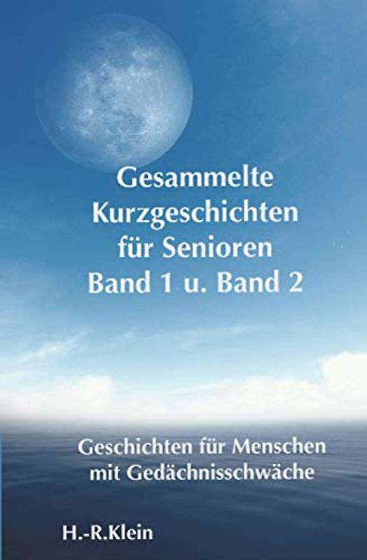 Gesammelte Kurzgeschichten für Senioren Bd. 1 und Bd. 2: Geschichten für Menschen mit Gedächtnisschwäche