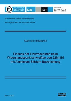 Einfluss der Elektrodenkraft beim Widerstandspunktschweißen von 22MnB5 mit Aluminium-Silizium Beschichtung