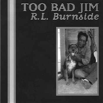 R.l. Burnside - Too Bad Jim