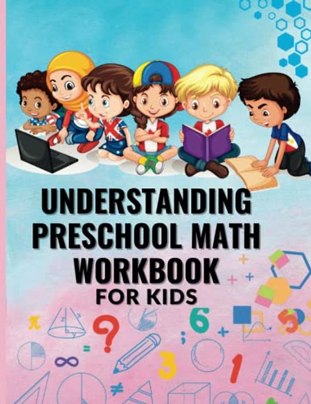 UNDERSTANDING PRESCHOOL MATH WORKBOOK FOR KIDS: Basic Activity Workbook for Kindergarten and Preschool Kids.
