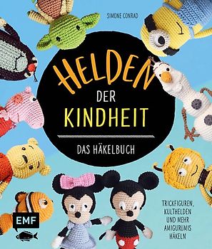 Helden der Kindheit – Das Häkelbuch – Trickfiguren, Kulthelden und mehr Amigurumis häkeln