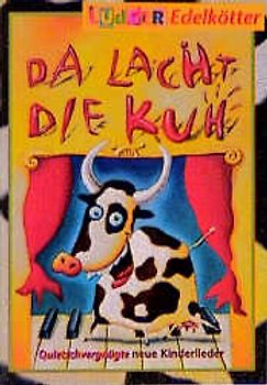 Da lacht die Kuh. Quitschvergnüte Kinderlieder