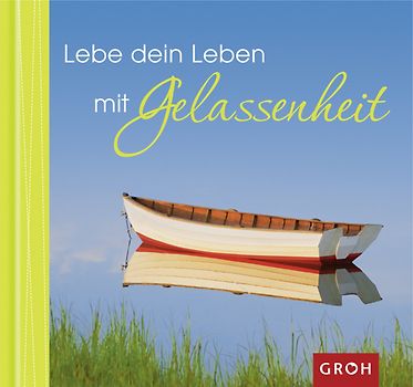Lebe dein Leben mit Gelassenheit