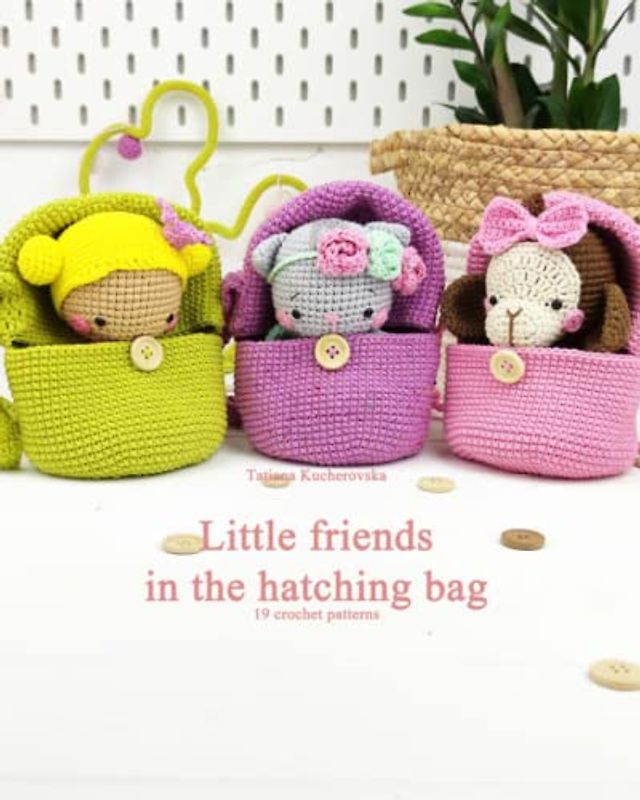 Little friends in the hatching bag: Easy amigurumi patterns. 19 crochet patterns.