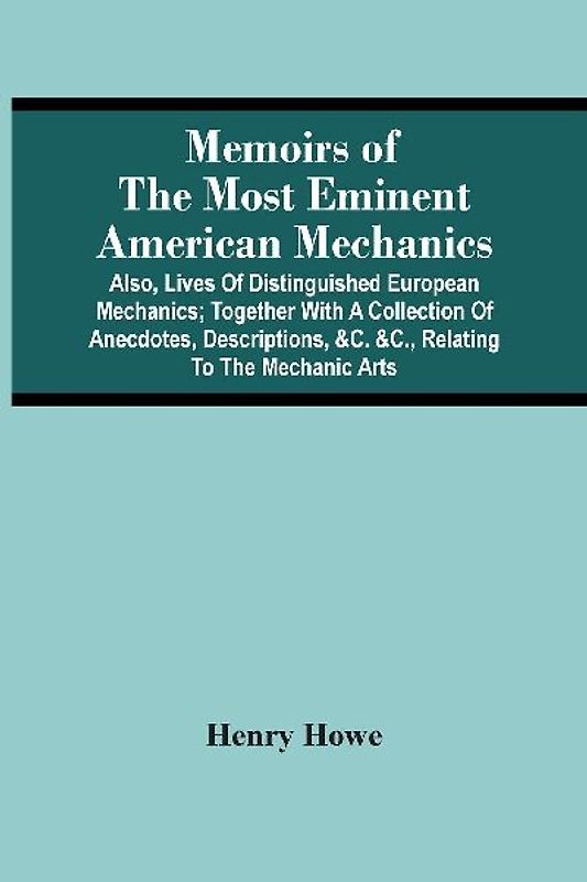 Memoirs Of The Most Eminent American Mechanics