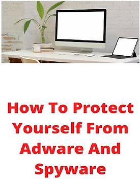 How To Protect Yourself From Adware And Spyware