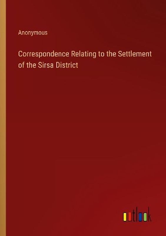 Correspondence Relating to the Settlement of the Sirsa District