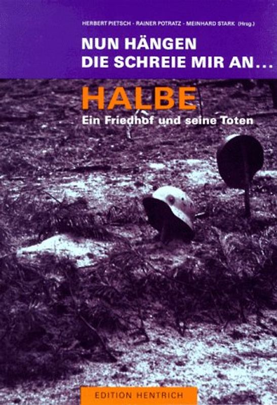 Nun hängen die Schreie mir an... Halbe. Ein Friedhof und seine Toten