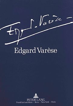 Edgard Varèse 1883-1965: Dokumente zu Leben und Werk