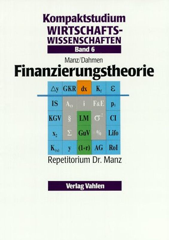 Kompaktstudium Wirtschaftswissenschaften / Finanzierungstheorie. Repetitorium Dr. Manz