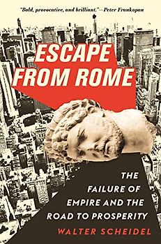 Escape from Rome: The Failure of Empire and the Road to Prosperity (The Princeton Economic History of the Western World, Band 94)