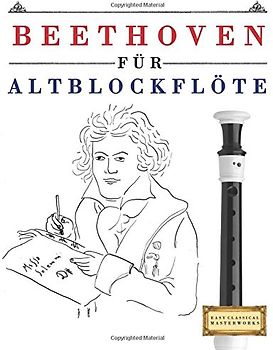 Beethoven für Altblockflöte: 10 Leichte Stücke für AltBlockflöte Anfänger Buch