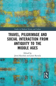 Travel, Pilgrimage and Social Interaction from Antiquity to the Middle Ages (Studies in Medieval History and Culture)