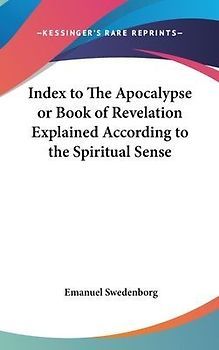 Index to The Apocalypse or Book of Revelation Explained According to the Spiritual Sense
