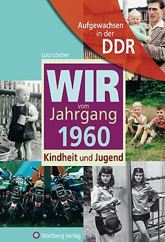 Aufgewachsen in der DDR - Wir vom Jahrgang 1960 - Kindheit und Jugend